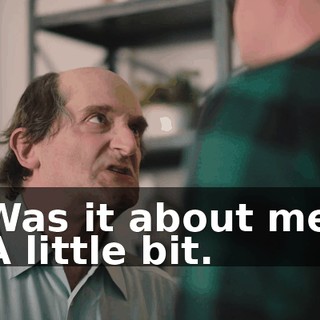 -Was it about me? -A little bit.