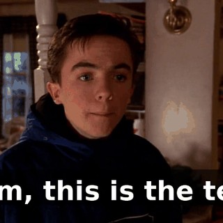 Mom, this is the test.