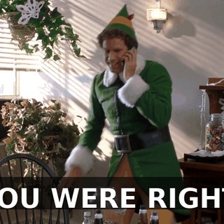 YOU WERE RIGHT.