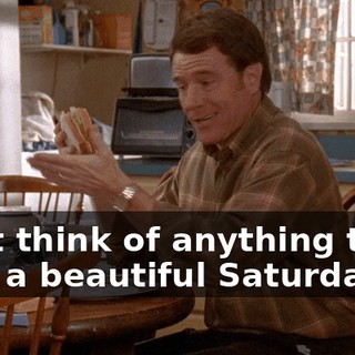 can't think of anything to do with a beautiful Saturday.