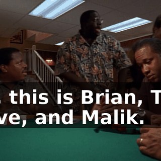 Hal, this is Brian, Trey, Steve, and Malik.