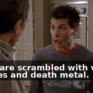 that are scrambled with video games and death metal.