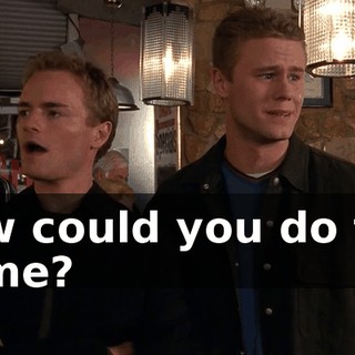 How could you do this to me?