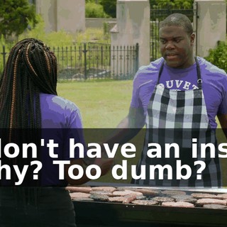 - I don't have an insult. - Why? Too dumb?