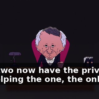 You two now have the privilege of helping the one, the only...