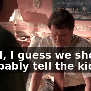 Well, I guess we should probably tell the kids.
