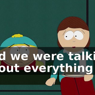 and we were talking about everything