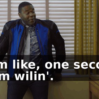 - I'm like, one second from wilin'.