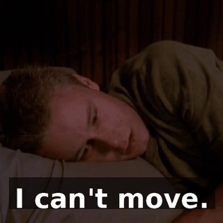 I can't move.