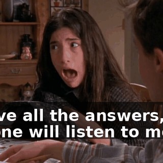 I have all the answers, but no one will listen to me.