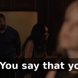* You say that you