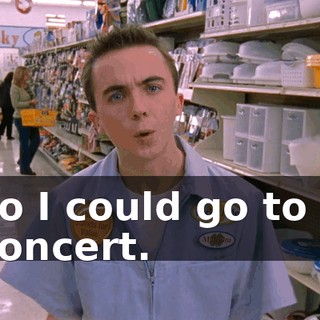 so I could go to a concert.