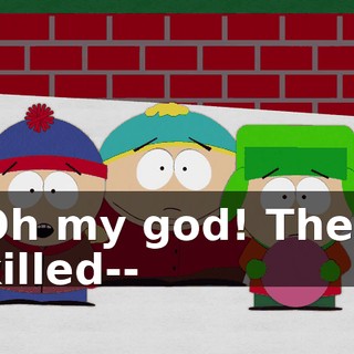 Oh my god! They killed--