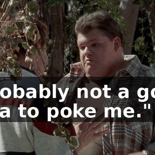 "Probably not a good idea to poke me."