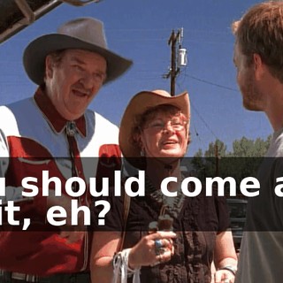 You should come and visit, eh?