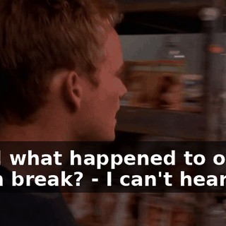 - And what happened to our lunch break? - I can't hear you.