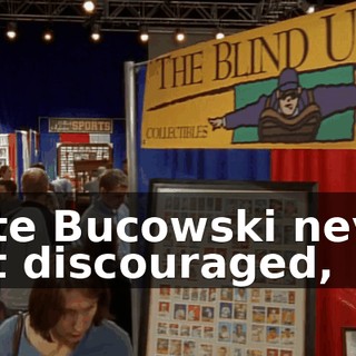 Pete Bucowski never got discouraged,
