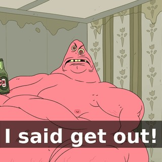 I said get out!