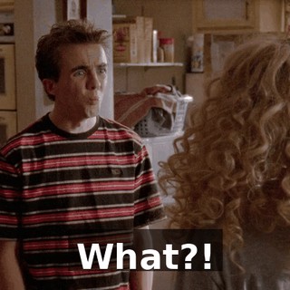 What?!