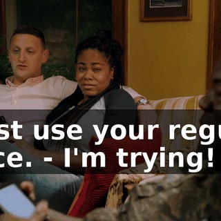 - Just use your regular voice. - I'm trying!