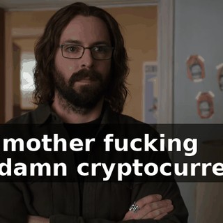 and mother fucking Goddamn cryptocurrency.