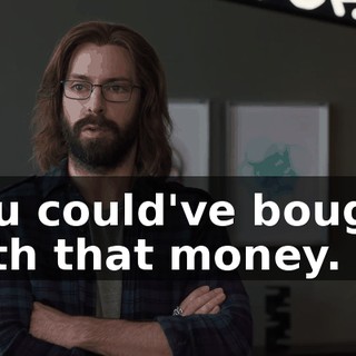 you could've bought with that money.