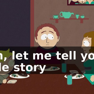 Son, let me tell you a little story
