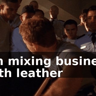 ♪ I'm mixing business with leather ♪