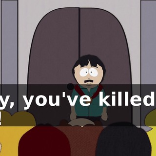 Hey, you've killed us all!