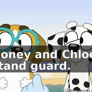 Honey and Chloe, stand guard.