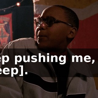 Keep pushing me, ass [bleep].