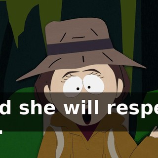 and she will respect us.