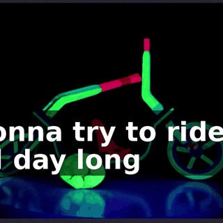 ♪ Gonna try to ride it all day long ♪