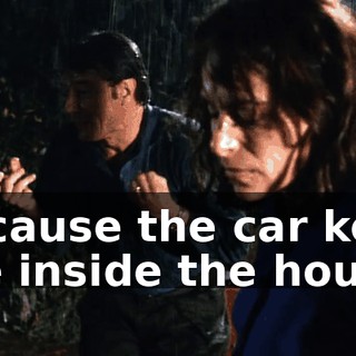 because the car keys are inside the house.