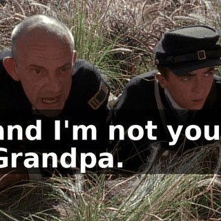 and I'm not your Grandpa.
