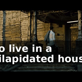 go live in a dilapidated house