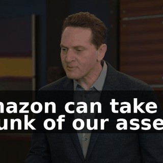 Amazon can take a chunk of our assets,