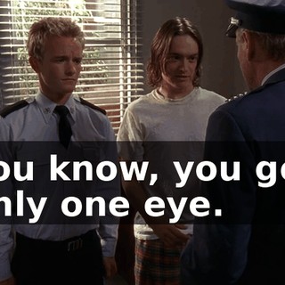 You know, you got only one eye.