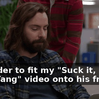 In order to fit my "Suck it, Jian-Yang" video onto his fridge,