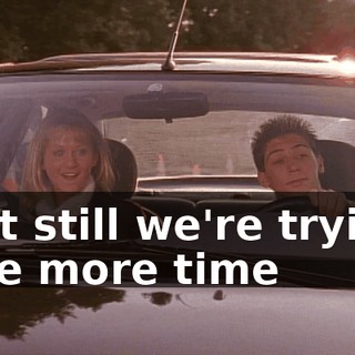 ♪ But still we're trying one more time ♪