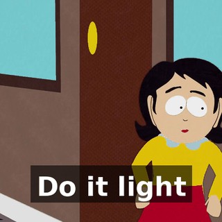 ♪ Do it light ♪