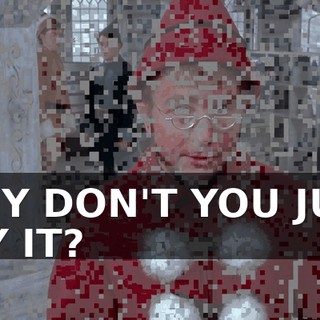 WHY DON'T YOU JUST SAY IT?