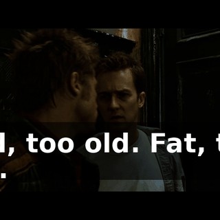 Old, too old. Fat, too fat.