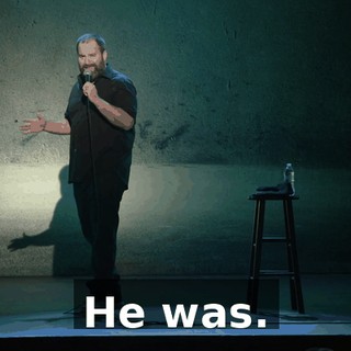 He was.