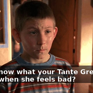 You know what your Tante Gretchen does when she feels bad?