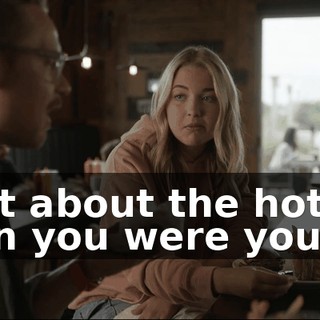 What about the hot one when you were young,