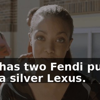 She has two Fendi purses and a silver Lexus.