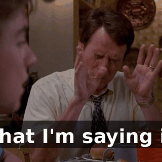 What I'm saying is,