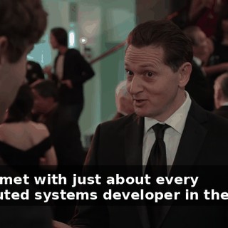 you've met with just about every distributed systems developer in the Valley.
