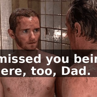 I missed you being there, too, Dad.